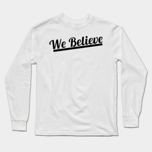 WE BELIEVE (BLACK) Long Sleeve T-Shirt